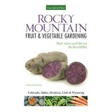 Rocky Mountain fruit &amp; vegetable gardening