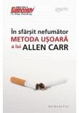 Cumpara ieftin In sfarsit, nefumator. Metoda usoara a lui Allen Carr