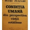 Petru P&acirc;nzaru - Condiția umană din perspectiva vieții cotidiene (editia 1981)