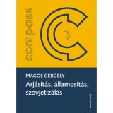 &Aacute;rj&aacute;s&iacute;t&aacute;s, &aacute;llamos&iacute;t&aacute;s, szovjetiz&aacute;l&aacute;s - A polg&aacute;ri gy&oacute;gyszer&eacute;szet felsz&aacute;mol&aacute;sa Magyarorsz&aacute;gon 1938-1956 - Magos Gergely
