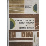 APROVIZIONAREA TEHNICO-MATERIALA IN INDUSTRIA LEMNULUI-G. ZAMFIRESCU, TH. RACU, AL. ROGOVAN-246426