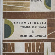 APROVIZIONAREA TEHNICO-MATERIALA IN INDUSTRIA LEMNULUI-G. ZAMFIRESCU, TH. RACU, AL. ROGOVAN