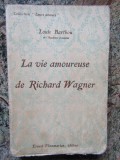 La vie amoureuse de Richard Wagner - Louis BARTHOU