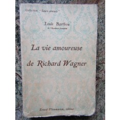 La vie amoureuse de Richard Wagner - Louis BARTHOU