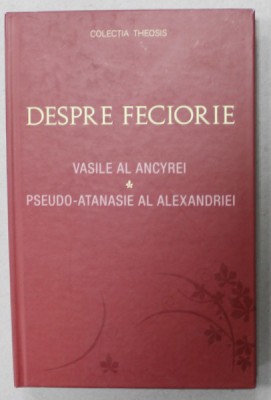 DESPRE FECIORIE de VASILE AL ANCYREI si PSEUDO - ATANASIE AL ALEXANDRIEI , 2014 foto