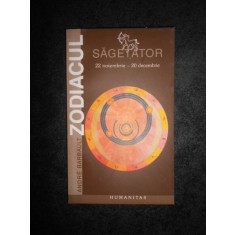 ANDRE BARBAULT - ZODIACUL. SAGETATOR 22 NOIEMBRIE - 20 DECEMBRIE