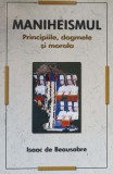 Maniheismul: Principii, Dogme si Morala - Isaac de Beausobre, Herald, 2010, Filosofie, 236 pagini