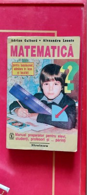 MATEMATICA PENTRU BACALAUREAT ADMITERE IN LICEE SI FACULTATI - GALBURA LEONTE foto