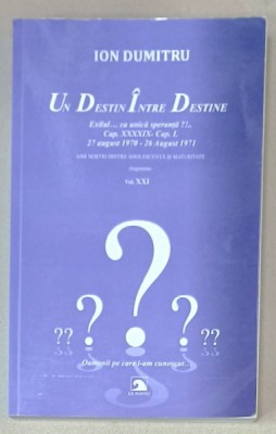 ION DUMITRU , UN DESTIN INTRE DESTINE , EXILUL CA UNICA SPERANTA ?! , VOLUMUL XXI , APARUTA 2023 foto