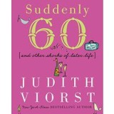 Suddenly Sixty And Other Shocks Of Later Life
