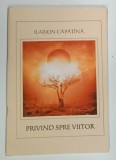 PRIVIND SPRE VIITOR de ILARION CAPATINA , 2007