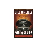 Killing the SS: The Hunt for the Worst War Criminals in History