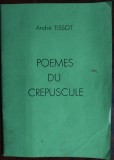 Cumpara ieftin ANDRE TISSOT: POEMES DU CREPUSCULE (NIMES 1979) [DEDICATIE-AUTOGRAF/LB FRANCEZA]