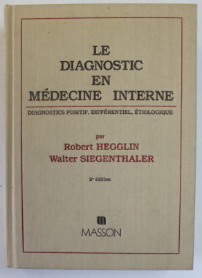 LE DIAGNOSTIC EN MEDECINE INTERNE , DIAGNOSTICS POSITIF , DIFFERENTIEL , ETIOLOGIQUE par ROBERT HEGGLIN et WALTER SIEGENTHALER , 1982 foto