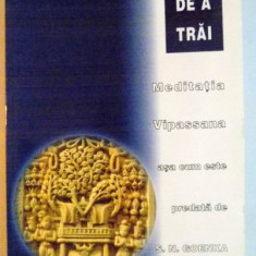 ARTA DE A TRAI , MEDITATIA VIPASSANA ASA CUM ESTE PREDATA DE S. N. GOENKA de WILLIAM HART , 2002