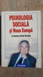 Psihologia sociala si Noua Europa in honorem Adrian Neculau