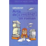 Camilien Roy - Arta de a respinge un roman - 133979