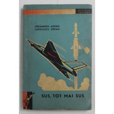 SUS , TOT MAI SUS de STEFANESCU ANTON si LUPULESCU STEFAN , 1963