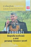 Pomohaci, biografia neoficiala a unui personaj-fenomen socant - 2018 - Dan Silviu Boerescu (H205), Integral