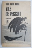 Zile de pescuit - Radu Anton Roman - Carte Beletristica - Editura necunoscuta - Stare Buna/Foarte Buna