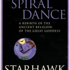 The Spiral Dance: A Rebirth of the Ancient Religion of the Goddess