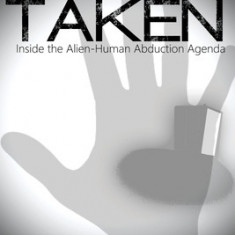 Taken: Inside the Alien-Human Abduction Agenda