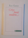 CRIZA LUMII MODERNE de RENE GUENON , 1993