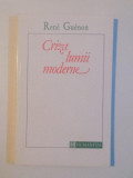 CRIZA LUMII MODERNE de RENE GUENON , 1993 *PREZINTA PETE