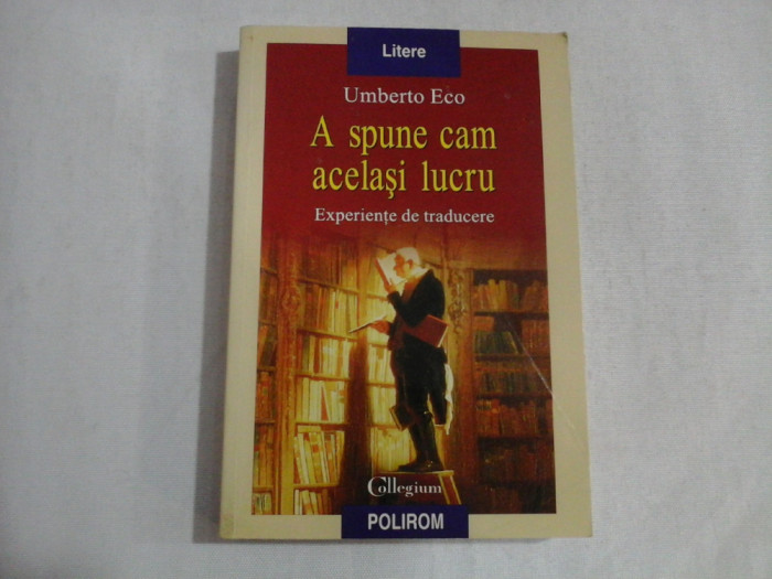 A SPUNE CAM ACELASI LUCRU - UMBERTO ECO