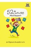 52 de activitati Montessori - Stephanie Boudaille-Lorin