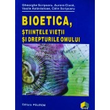 Bioetica, stiintele vietii si drepturile omului - 1998 - Gheorghe Scripcaru (S250)