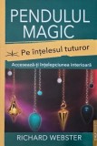 Carte Pendulul magic. Pe intelesul tuturor - Richard Webster Spiritualitate Ezoterism