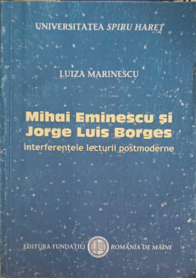 MIHAI EMINESCU SI HORGE LUIS BORGES. INTERFERENTELE LECTURII POSTMODERNEREEW-LUIZA MARINESCU foto