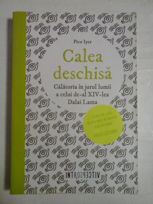 CALEA DESCHISA Calatoria in jurul lumii a celui de-al XIV-lea Dalai Lama - Pico IYER foto