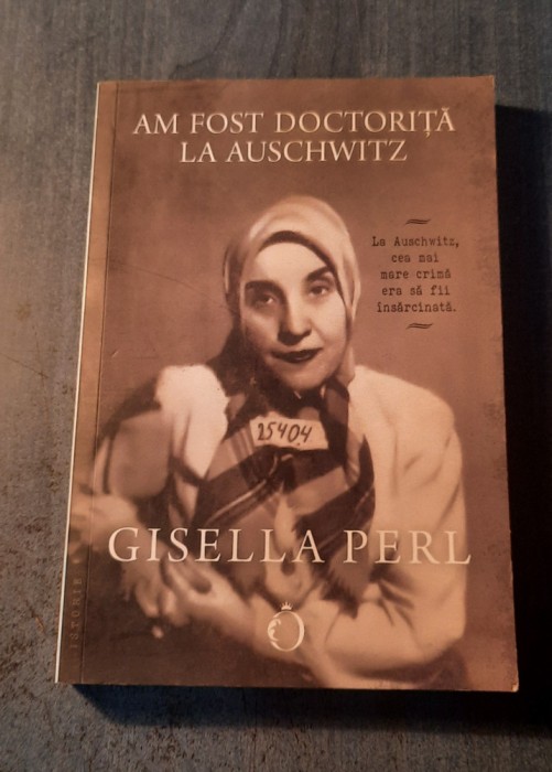 Am fost doctorita la Auschwitz Gisella Perl
