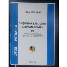 Dictionar explicativ german-roman de verbe cu particula oscilanta si neoscilanta- Ioan Petrariu