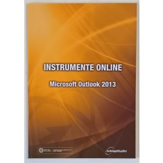 INSTRUMENTE ONLINE , MICROSOFT OUTLOOK 2013 de RALUCA CONSTANTINESCU si IONUT DANAILA , 2013
