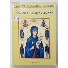 BISERICI , PREOTI , OAMENI de PR. IOAN D. CIUCA ...PR. ION M. CIUCA , VOLUMUL I , 2003 , DEDICATIE *