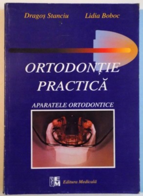 ORTODONTIE PRACTICA, APARATELE ORTODONTICE de DRAGOS STANCIU, LIDIA BOBOC, 1999 foto