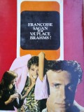 FRANCOISE SAGAN - VA PLACE BRAHMS?