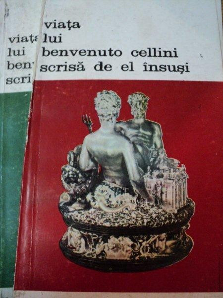 VIATA LUI BENVENUTO CELLINI SCRISA DE EL INSUSI VOL.I-II,BUC. 1989