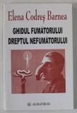 GHIDUL FUMATORULUI , DREPTUL NEFUMATORULUI de ELENA CODRES BARNEA , CUM SA FUMAM FARA SA NE IMBOLNAVIM ? , 2003