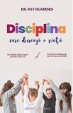 Disciplina care dureaza o viata - Ray Guarendi