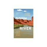 Downriver: Into the Future of Water in the West