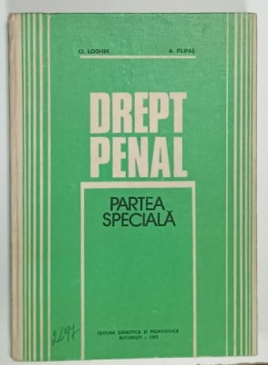 DREPT PENAL , PARTEA SPECIALA de O . LOGHIN si A. FILIPAS , 1983, PREZINTA SUBLINIERI foto