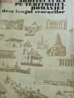 Grigore Ionescu - Arhitectura pe teritoriul Romaniei de-a lungul veacurilor foto