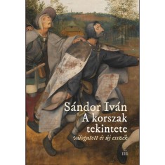 A korszak tekintete - V&aacute;logatott &eacute;s &uacute;j essz&eacute;k - S&aacute;ndor Iv&aacute;n