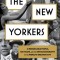 The New Yorkers: A Biography of the World&#039;s Greatest City and the 31 People You&#039;ve Never Heard of Who Helped Shape It