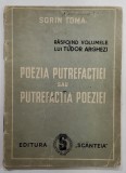 POEZIA PUTREFACTIEI SAU PUTREFACTIA POEZIEI , RASFOIND VOLUMELE LUI TUDOR ARGHEZI de SORIN TOMA , ANII &#039;50