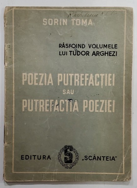 POEZIA PUTREFACTIEI SAU PUTREFACTIA POEZIEI , RASFOIND VOLUMELE LUI TUDOR ARGHEZI de SORIN TOMA , ANII &#039;50
